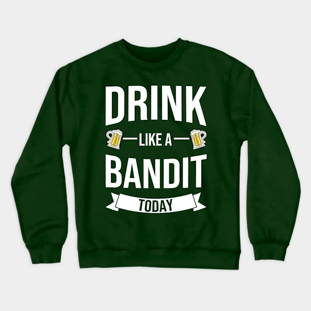 Drink Like A BANDIT Today Funny St. Patrick's Day Crewneck Sweatshirt by tobzz